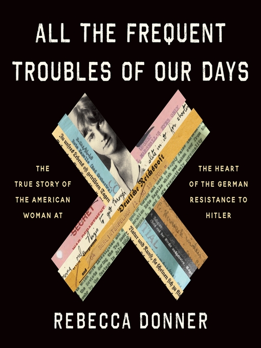 Title details for All the Frequent Troubles of Our Days by Rebecca Donner - Wait list